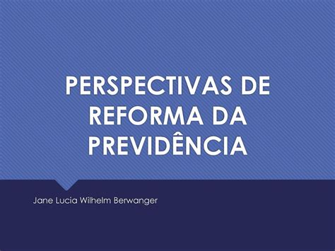 Perspectivas De Reforma Da Previd Ncia Ppt Carregar