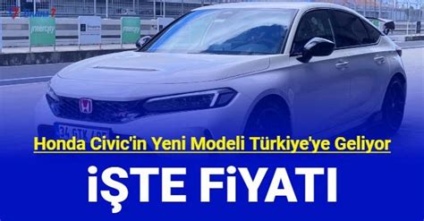 Honda Civic In Yeni Modeli T Rkiye Ye Geliyor Te Fl Civic Type R