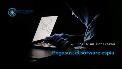 Pegasus El Software Espía Vuelve A Ser Noticia Intelligent Networks