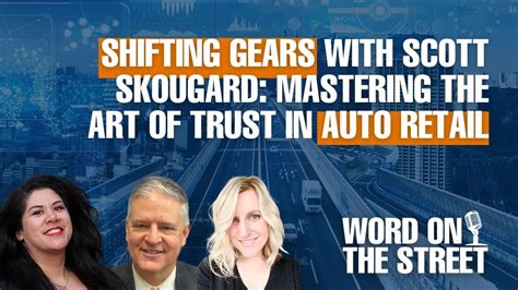 Shifting Gears With Scott Skougard Mastering The Art Of Trust In Auto