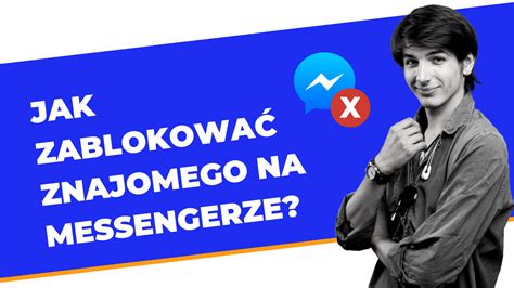 Jak Zablokowa Znajomego Na Messengerze Asketo Pl