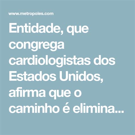 Entidade Que Congrega Cardiologistas Dos Estados Unidos Afirma Que O