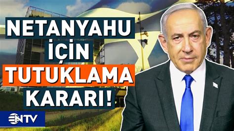 Uluslararas Ceza Mahkemesi Netanyahu In Tutuklama Karar Kard