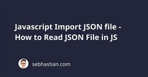 Javascript Import JSON File How To Read JSON File In JS Sebhastian