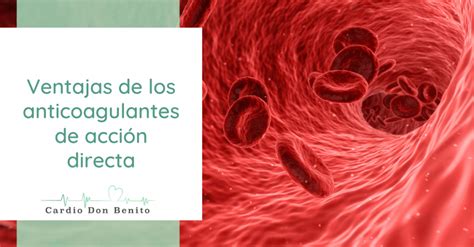 Ventajas de los anticoagulantes de acción directa Cuáles son