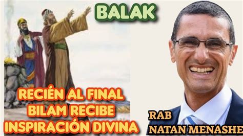 Parashat Balak Recien Al Final Bilam Recibe Inspiracion Divina Rab