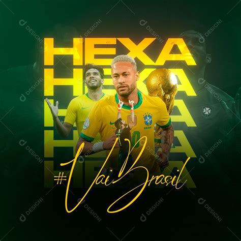 Hexa Vai Brasil Copa Mundo Futebol Social Media Psd Edit Vel Zip Copa