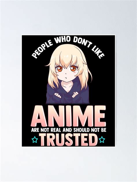 Funny People Who Don T Like Anime Are Not Real Poster By