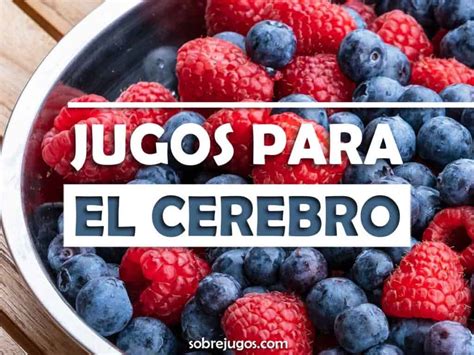 7 Jugos Para El Cerebro Y La Memoria Recetas Fáciles Y Más