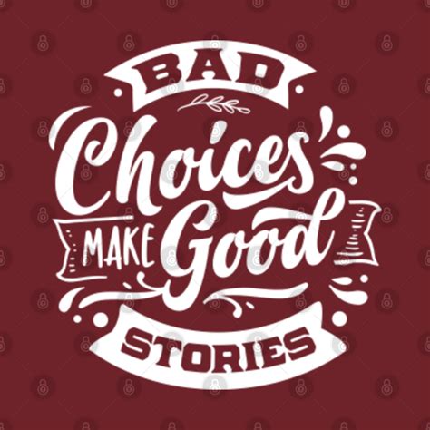 Bad Choices Make Good Stories Bad Decisions Make Good Stories Long