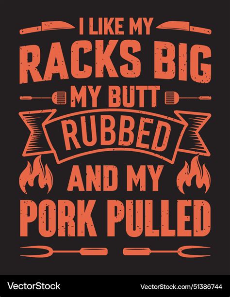 I Like My Racks Big My Butt Rubbed And My Pork Vector Image