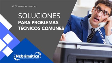 Soluciones Sencillas Con Las Que Resolverás Problemas Técnicos Comunes