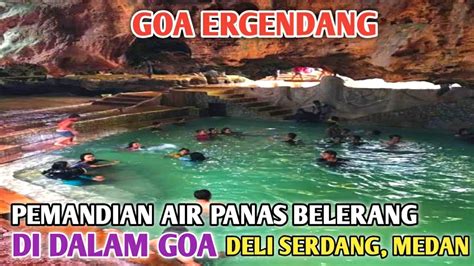 Sensasi Pemandian Air Panas Di Dalam Goa Ergendang Deli Serdang Medan