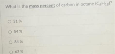 Solved What Is The Mass Percent Of Carbon In Octane C8h18