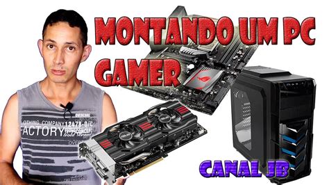 Como Montar Um Pc Gamer Um Super Computador YouTube