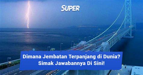 12 Jembatan Terpanjang di Dunia, Hingga Ratusan Kilometer!