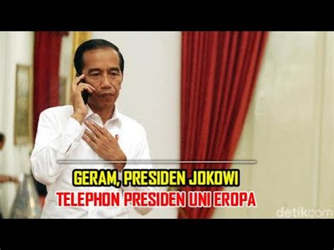 Jokowi Geram Telephon Presiden Uni Eropa Panik Youtube