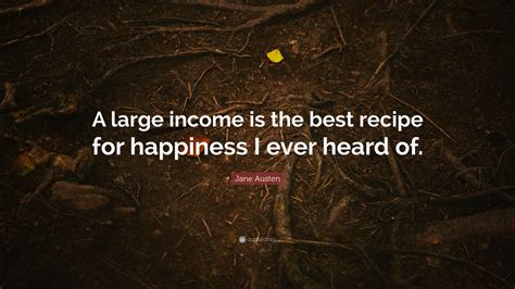 Jane Austen Quote A Large Income Is The Best Recipe For Happiness I