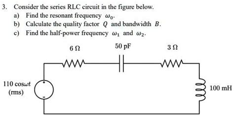 Solved 3 Consider The Series Rlc Circuit In The Figure Below A Find