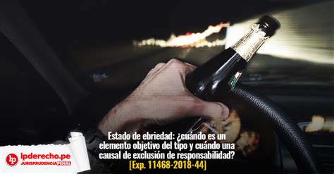 Estado De Ebriedad ¿elemento Objetivo Del Tipo O Causal De Exclusión De Responsabilidad Exp