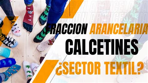 FRACCIONES ARANCELARIAS CALCETINES YouTube