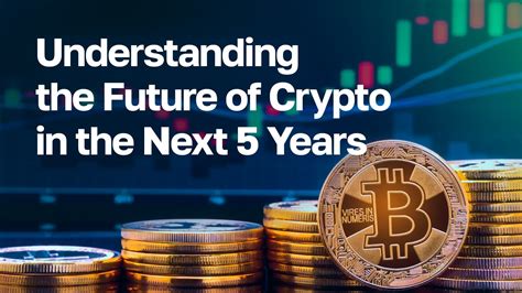 Understanding The Future Of Crypto In The Next Years