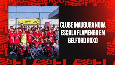 Flamengo Inaugura Nova Escolinha Em Belford Roxo Youtube