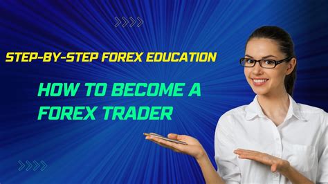 Step By Step Forex Education How To Become Forex Trader Youtube