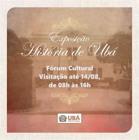 Prefeitura Municipal de Ubá Fórum Cultural recebe Exposição História