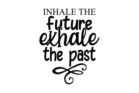 Inhale The Future Exhale The Past Graphic By Creativestudiobd1