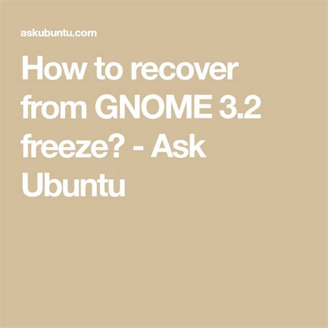 How To Recover From Gnome 32 Freeze Ask Ubuntu