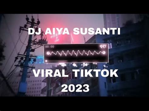 DJ AIYA SUSANTI REMIX TIKTOK VIRAL 2023 YouTube