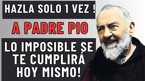 Escucha Esta Poderosa Oraci N A Padre Pio Y Lo Imposible Se Te Cumplir