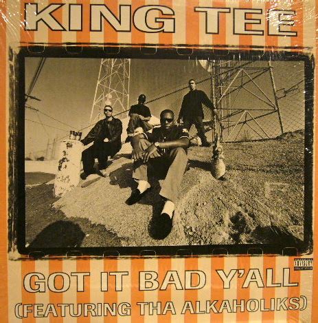 King Tee Got It Bad Y All Feat Tha Alkaholiks Source Records