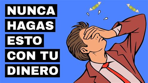 Cosas Que NUNCA Debes Hacer Con Tu DINERO 7 Errores De Finanzas