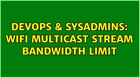 Devops Sysadmins Wifi Multicast Stream Bandwidth Limit Youtube