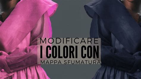 Modificare I Colori Con Mappa Sfumatura Youtube