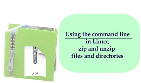 Using The Command Line In Linux Zip And Unzip Files And Directories