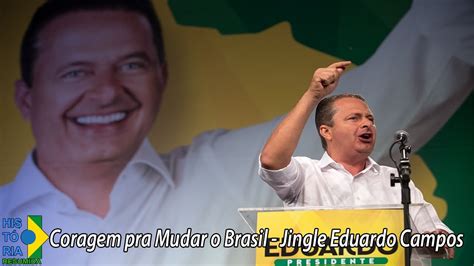 Coragem Pra Mudar O Brasil Jingle Eduardo Campos Elei Es