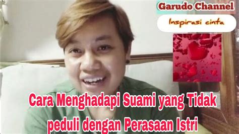 Cara Menghadapi Suami Yang Tidak Peduli Dengan Perasaan Istri