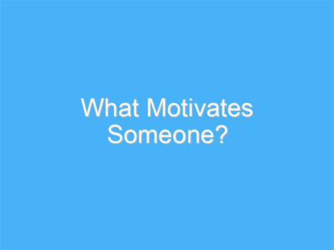 What Motivates Someone Ab Motivation