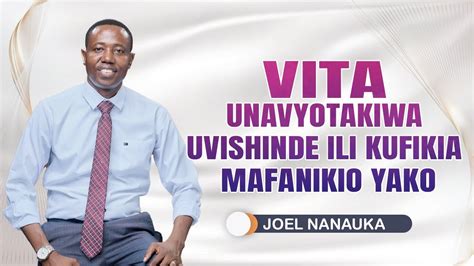 Vita Unavyotakiwa Uvishinde Ili Kufikia Mafanikio Yako Joel Nanauka