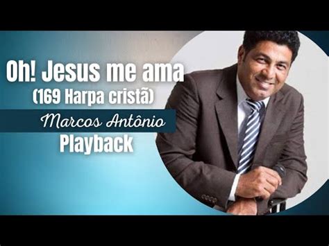 Oh Jesus Me Ama Harpa Crist Marcos Ant Nio Playback Letra