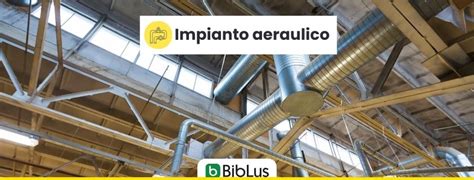 Cos è un impianto aeraulico e come gestire la manutenzione BibLus