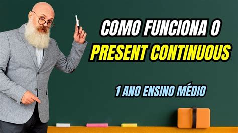 Present Continuous Descomplicado Uma Aula De Ingl S Essencial Para