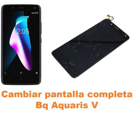 Cambiar Pantalla Completa Bq Aquaris V Reparaci N De M Vil