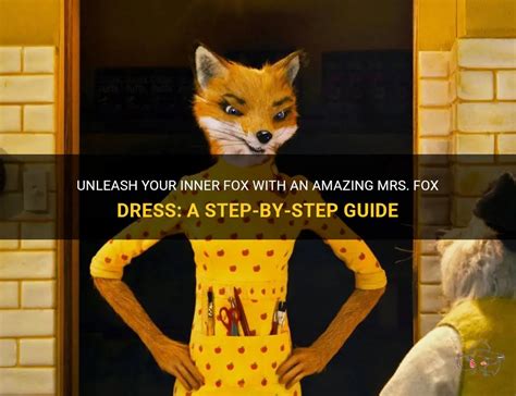 Unleash Your Inner Fox With An Amazing Mrs Fox Dress A Step By Step Guide Shunvogue