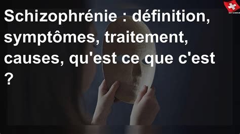 Schizophrénie définition symptômes traitement causes qu est ce