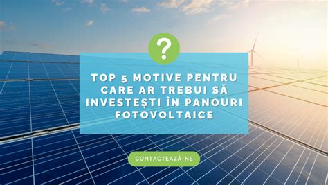 Top Motive Pentru Care Ar Trebui S Investe Ti N Panouri