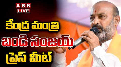 Live Central Minister Bandi Sanjay Press Meet Abn Telugu Youtube